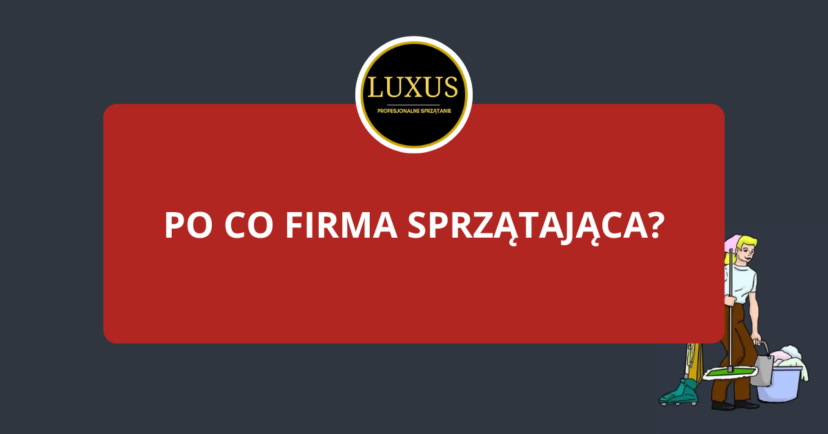 Po co firma sprzątająca?
